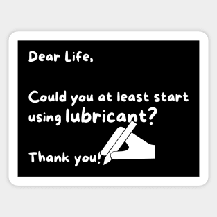 Dear life, can you start using lubricant? Sticker